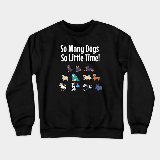 So Many Dogs So Little Time Crewneck Sweatshirt by jutulen